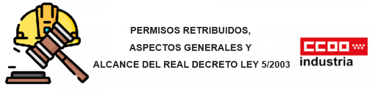 Imagen de PERMISOS RETRIBUIDOS, ASPECTOS GENERALES Y ALCANCE DEL REAL DECRETO LEY 5/2003